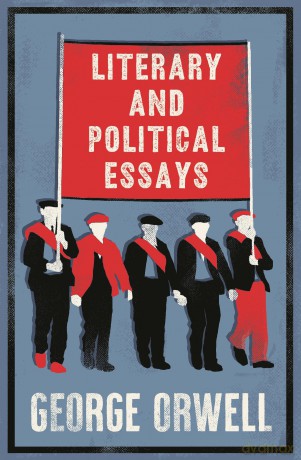 Literary and Political Essays: Annotated Edition: Fully Annotated Edition with over 800 notes - George Orwell [KSIĄŻKA]
