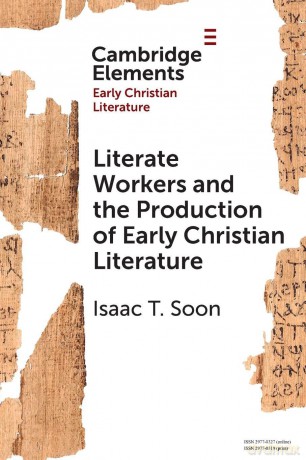 Literate Workers and the Production of Early Christian Literature (Elements in Early Christian Literature) - Isaac T. Soon [KSIĄŻKA]