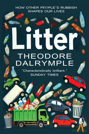 Litter - 'Characteristically brilliant.' Sunday Times: The Remains of Our Culture - Theodore Dalrymple [KSIĄŻKA]