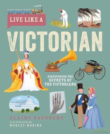 Live Like A Victorian: Discovering the Secrets of the Victorians - Claire Saunders [KSIĄŻKA]