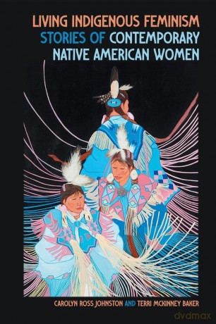 Living Indigenous Feminism: Stories of Contemporary Native American Women - Carolyn Ross Johnston [KSIĄŻKA]