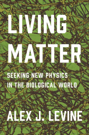 Living Matter - Seeking New Physics in the Biological World - Alexander Levine [KSIĄŻKA]