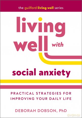 Living Well with Social Anxiety: Practical Strategies for Improving Your Daily Life (The Guilford Living Well) - Deborah Dobson [KSIĄŻKA]