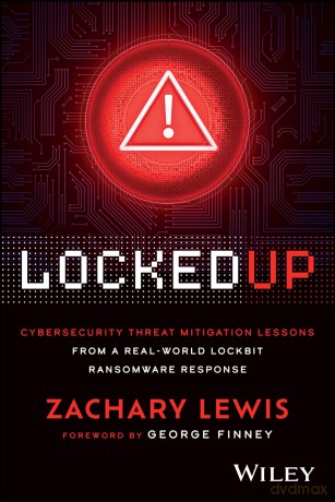 Locked Up: Cybersecurity Threat Mitigation Lessons from A Real-World LockBit Ransomware Response - Zachary Lewis [KSIĄŻKA]