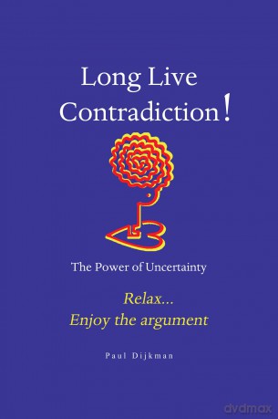 Long Live Contradiction - The Power of Uncertainty - Paul Dijkman [KSIĄŻKA]