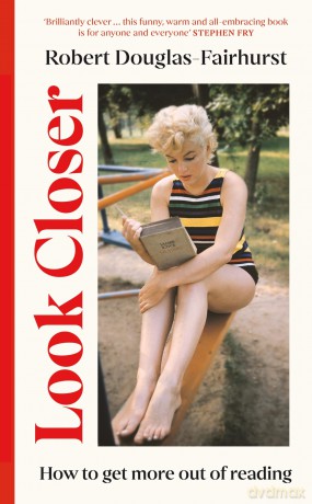 Look Closer: How to Get More Out of Reading - Robert Douglas-Fairhurst [KSIĄŻKA]