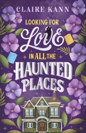 Looking for Love in All the Haunted Places: A perfectly cosy and spooky slow-burn romance, perfect for fans of opposites-attract, found family, and slow-burn romcoms in 2025 - Claire Kann [KSIĄŻKA]