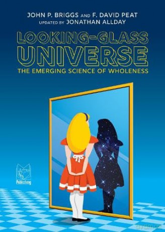 Looking-Glass Universe: The Emerging Science of Wholeness - F. David Peat [KSIĄŻKA]