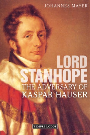 Lord Stanhope: The Adversary of Kaspar Hauser - Johannes Mayer [KSIĄŻKA]