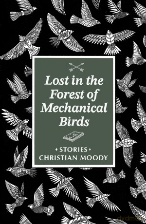 Lost in the Forest of Mechanical Birds - Christian Moody [KSIĄŻKA]