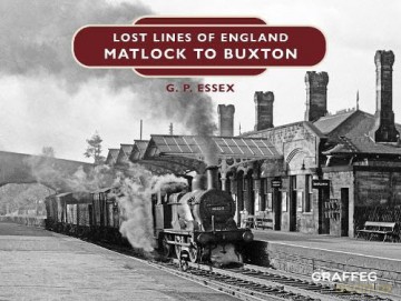 Lost Lines of England: Buxton to Matlock: 6 - G. P. Essex [KSIĄŻKA]