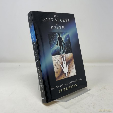 Lost Secret of Death: Our Divided Souls and the Afterlife - Peter Novak [KSIĄŻKA]