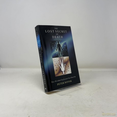 Lost Secret of Death: Our Divided Souls and the Afterlife - Peter Novak [KSIĄŻKA]