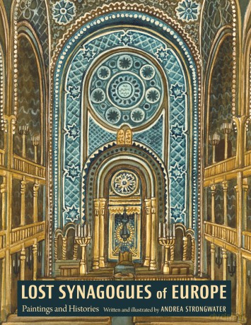 Lost Synagogues of Europe: Paintings and Histories - Andrea Strongwater [KSIĄŻKA]