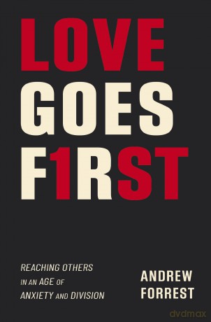 Love Goes First | Softcover: Reaching Others in an Age of Anxiety and Division - Andrew Forrest [KSIĄŻKA]