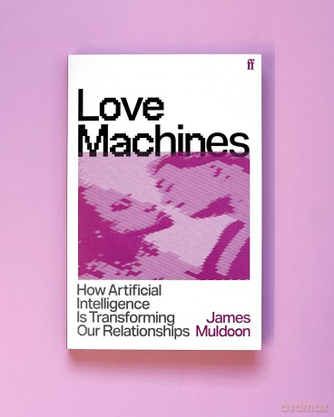 Love Machines: How Artificial Intelligence is Transforming Our Relationships - James Muldoon [KSIĄŻKA]