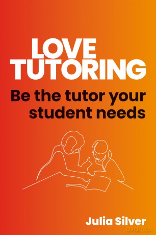 Love Tutoring: Be the tutor your student needs - Julia Silver [KSIĄŻKA]