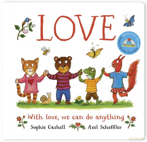 Love: A book about love and kindness from Axel Scheffler, the illustrator of The Gruffalo - Sophie Cashell [KSIĄŻKA]