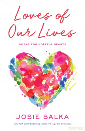 Loves of Our Lives: Poems for hopeful hearts - Josie Balka [KSIĄŻKA]