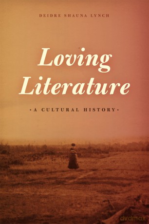 Loving Literature - A Cultural History - Deidre Shauna Lynch [KSIĄŻKA]