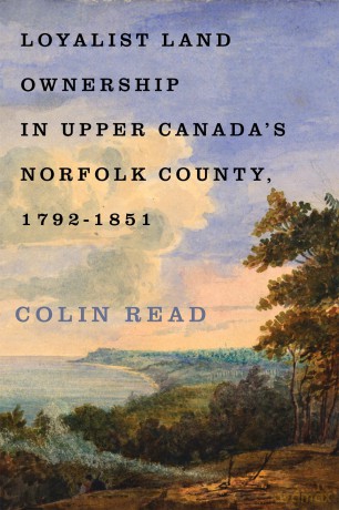Loyalist Land Ownership in Upper Canada's Norfolk County, 1792-1851: Volume 20 (McGill-Queen's Rural, Wildland, and Resource Studies) - Colin Read [KSIĄŻKA]