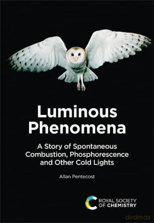 Luminous Phenomena: A Story of Spontaneous Combustion, Phosphorescence and Other Cold Lights - Allan Pentecost [KSIĄŻKA]
