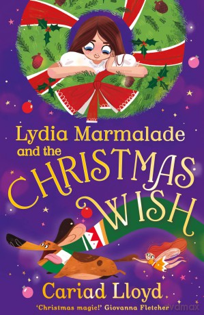 Lydia Marmalade and the Christmas Wish: An unforgettable Christmas classic to entertain the whole family! - Cariad Lloyd [KSIĄŻKA]