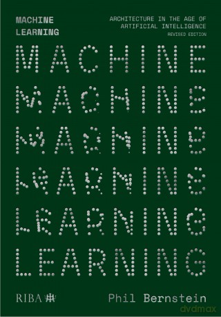 Machine Learning: Architecture in the age of Artificial Intelligence - Phil Bernstein [KSIĄŻKA]