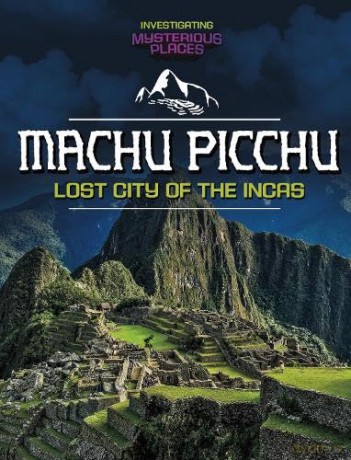 Machu Picchu, Lost City of the Incas (Investigating Mysterious Places) - Scott Sonneborn [KSIĄŻKA]