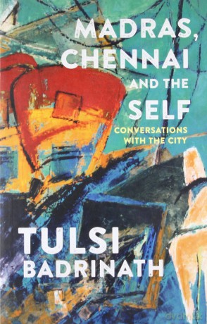 Madras, Chennai and the Self: Conversations with the City - Tulsi Badrinath [KSIĄŻKA]