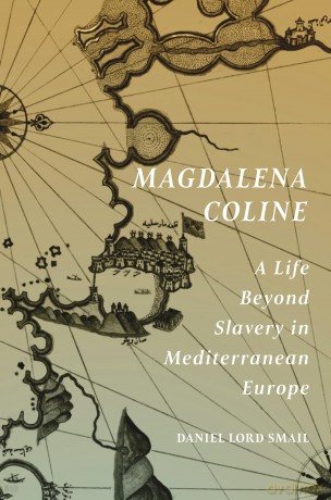 Magdalena Coline: A Life Beyond Slavery in Mediterranean Europe (The Lawrence Stone Lectures) - Daniel Lord Smail [KSIĄŻKA]
