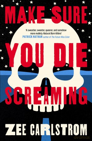 Make Sure You Die Screaming: A whip-smart debut about a genderqueer corporate burnout on a road trip across MAGA America - Zee Carlstrom [KSIĄŻKA]