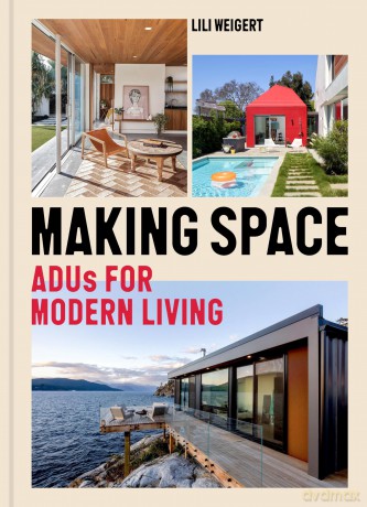 Making Space: ADUs for Modern Living - Lili Weigert [KSIĄŻKA]