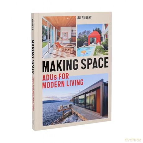 Making Space: ADUs for Modern Living - Lili Weigert [KSIĄŻKA]
