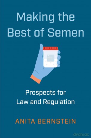 Making the Best of Semen: Prospects for Law and Regulation: 27 (Families, Law, and Society) - Anita Bernstein [KSIĄŻKA]