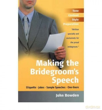 Making the Bridegroom's SpeechEtiquette;Jokes;Sample Speeches;One-liners - John Bowden [KSIĄŻKA]