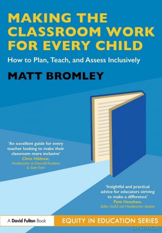 Making the Classroom Work for Every Child: How to Plan, Teach, and Assess Inclusively (Equity in Education Series) - Matt Bromley [KSIĄŻKA]