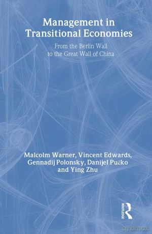 Management in Transitional Economies: From the Berlin Wall to the Great Wall of China - Malcolm Warner [KSIĄŻKA]