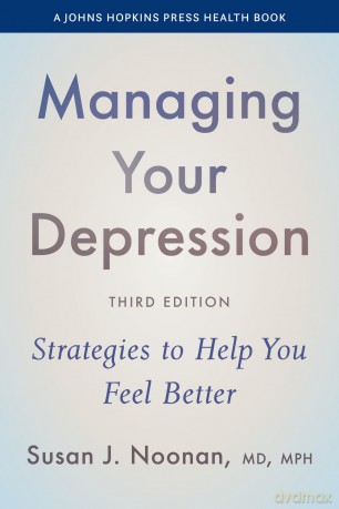 Managing Your Depression: Strategies to Help You Feel Better (A Johns Hopkins Press Health Book) - Susan J. Noonan [KSIĄŻKA]
