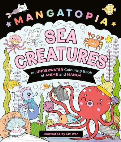 Mangatopia Sea Creatures: A Cute Underwater Colouring Book of Anime and Manga: 7 (Mangatopia Colouring Books, 7) - Liv Wan [KOMIKS]