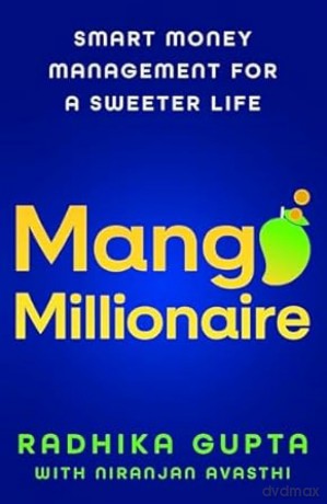 Mango Millionaire: Smart Money Management for a Sweeter Life - Radhika Gupta [KSIĄŻKA]