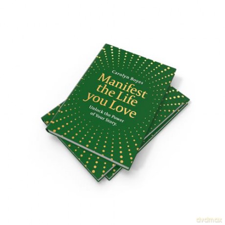 Manifest the Life You Love: Harness the power of storytelling to manifest your dreams for 2026 in this inspiring self-help toolkit that's the perfect gift to others - and yourself! - Carolyn Boyes [KSIĄŻKA]