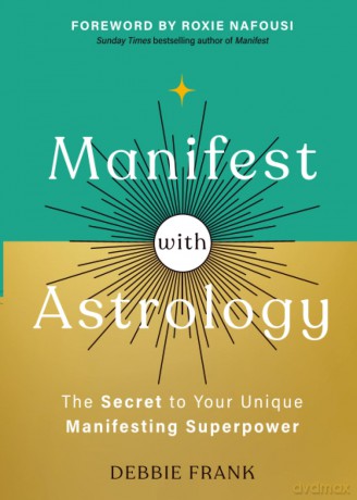 Manifest with Astrology: The Secret to Your Unique Manifesting Superpower - Debbie Frank [KSIĄŻKA]