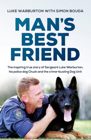Man's Best Friend: The inspiring true story of Sergeant Luke Warburton, his police dog Chuck and the crime-busting Dog Unit - Luke Warburton [KSIĄŻKA]