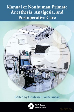 Manual of Nonhuman Primate Anesthesia, Analgesia, and Postoperative Care - Cholawat Pacharinsak [KSIĄŻKA]