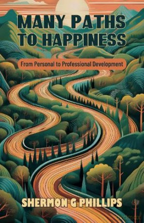 Many Paths to Happiness: From Personal to Professional Development - Shermon G Phillips [KSIĄŻKA]