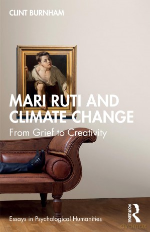 Mari Ruti and Climate Change: From Grief to Creativity (Essays in Psychological Humanities) - Clint Burnham [KSIĄŻKA]