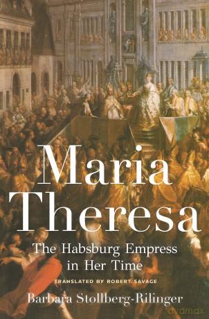 Maria Theresa: The Habsburg Empress in Her Time - Barbara Stollberg-Rilinger [KSIĄŻKA]