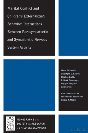 Marital Conflict and Children's Externalizing Behavior: Interactions Between Parasympathetic and Sympathetic Nervous System Activity: 292 (Monographs of the Society for Research in Child Development) - Mona El-Sheikh [KSIĄŻKA]