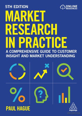 Market Research in Practice: A Comprehensive Guide to Customer Insight and Market Understanding - Paul Hague [KSIĄŻKA]